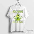 Premium Grinch If You Want To Know Who Your Real Friends Family Are T Shirts