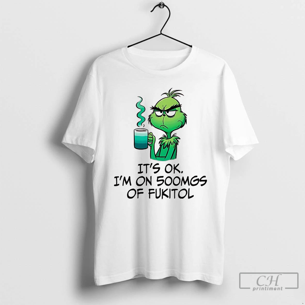 Premium Grinch Its Ok Im On 500mgs Of Fukitol