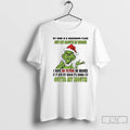 Premium Grinch My Mind Is A Dangerous Place But My Mouth Is Worse Outta My