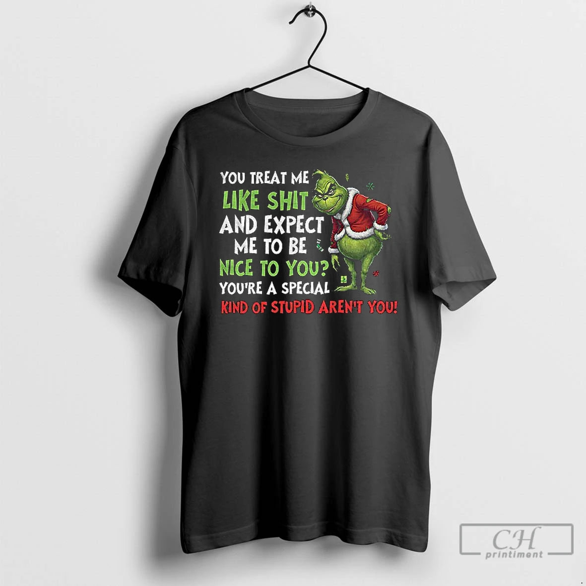 Premium Grinch You Treat Me Like Shit And Expect Me To Be Nice To You