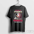 Premium I Dont Need Evidence If You Dont Like The Florida State Seminoles You Are