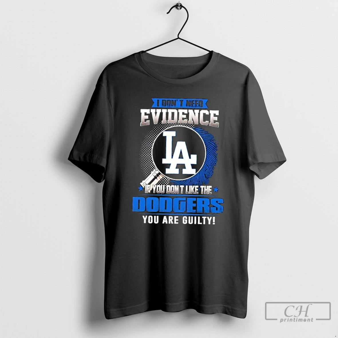 Premium I Dont Need Evidence If You Dont Like The Los Angeles Dodgers You Are