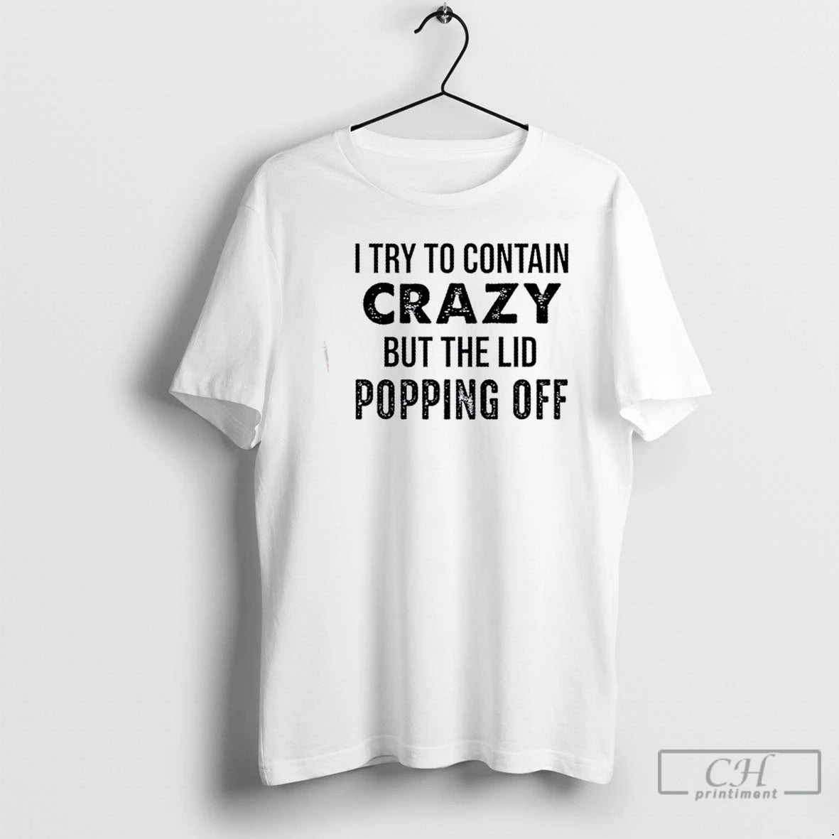 Premium I Try To Contain Crazy But The Lids Popping Off Quote T Shirts Sweater