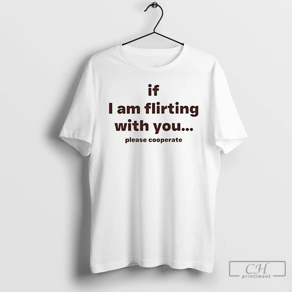 Premium If I Am Flirting With You Please Cooperate