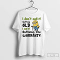 Premium Minion I Dont Call It Getting Old L Call It Outliving The Warranty