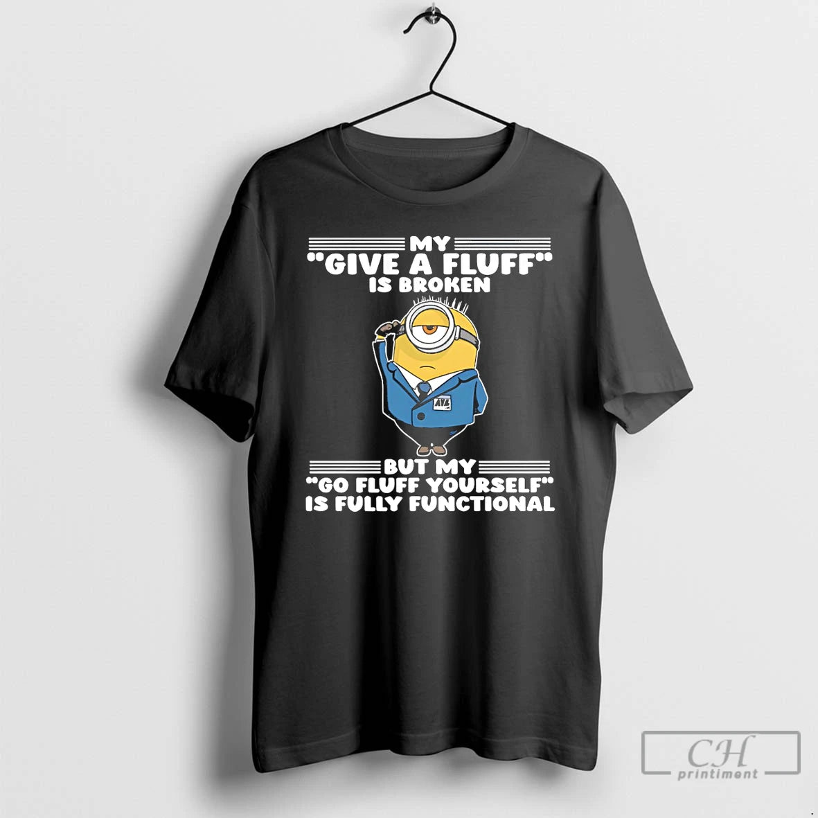 Premium Minion My Give A Fluff Is Broken But My Go Fluff Yourself Is Fully