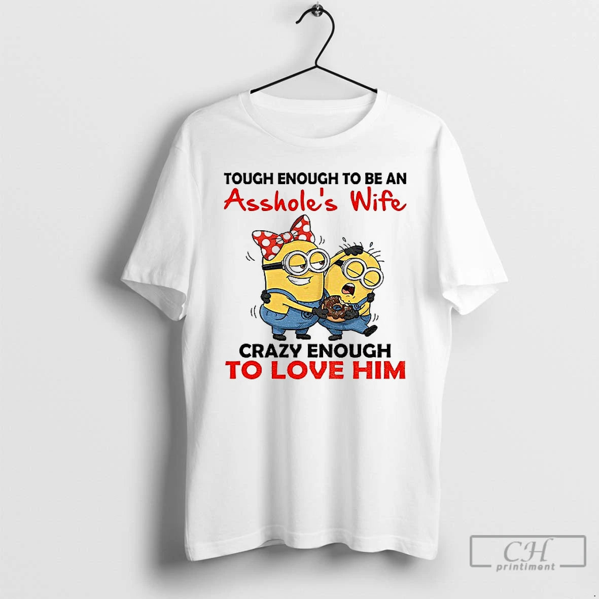 Premium Minion Tough Enough To Be An Assholes Wife Crazy Enough To Love Him
