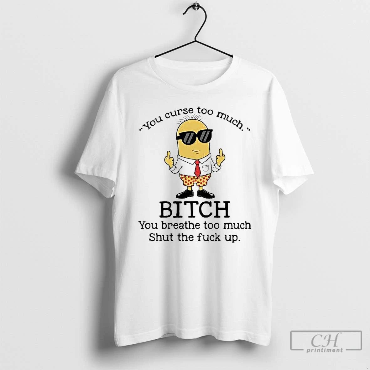 Premium Minions You Curse Too Much Bitch You Breathe Too Much