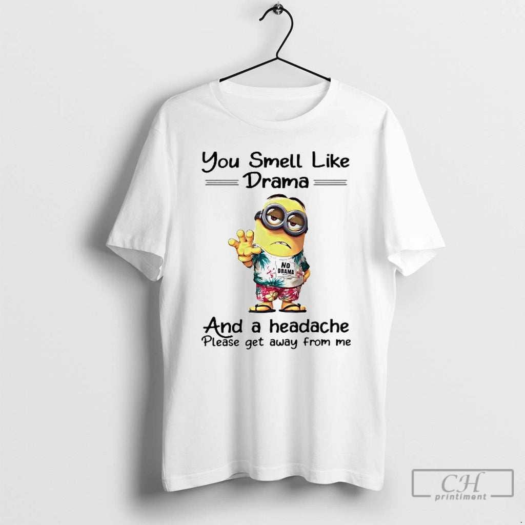 Premium Minions You Smell Like Drama And A Headache