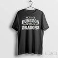 Premium Not My Dungeon Not My Dragons
