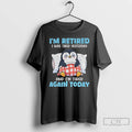 Premium Penguin Im Retired I Was Tired Yesterday And Im Tired Again Today T Shirts