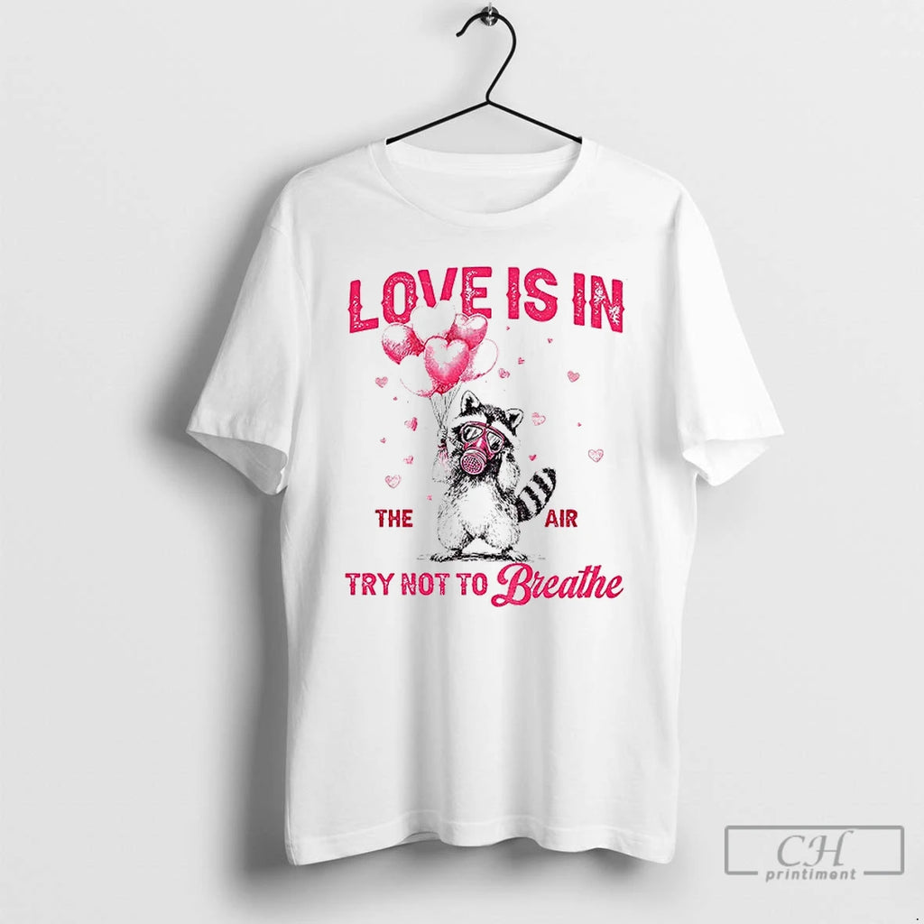 Premium Raccoon Valentines Day Love Is In The Air Try Not To Breathe T Shirts