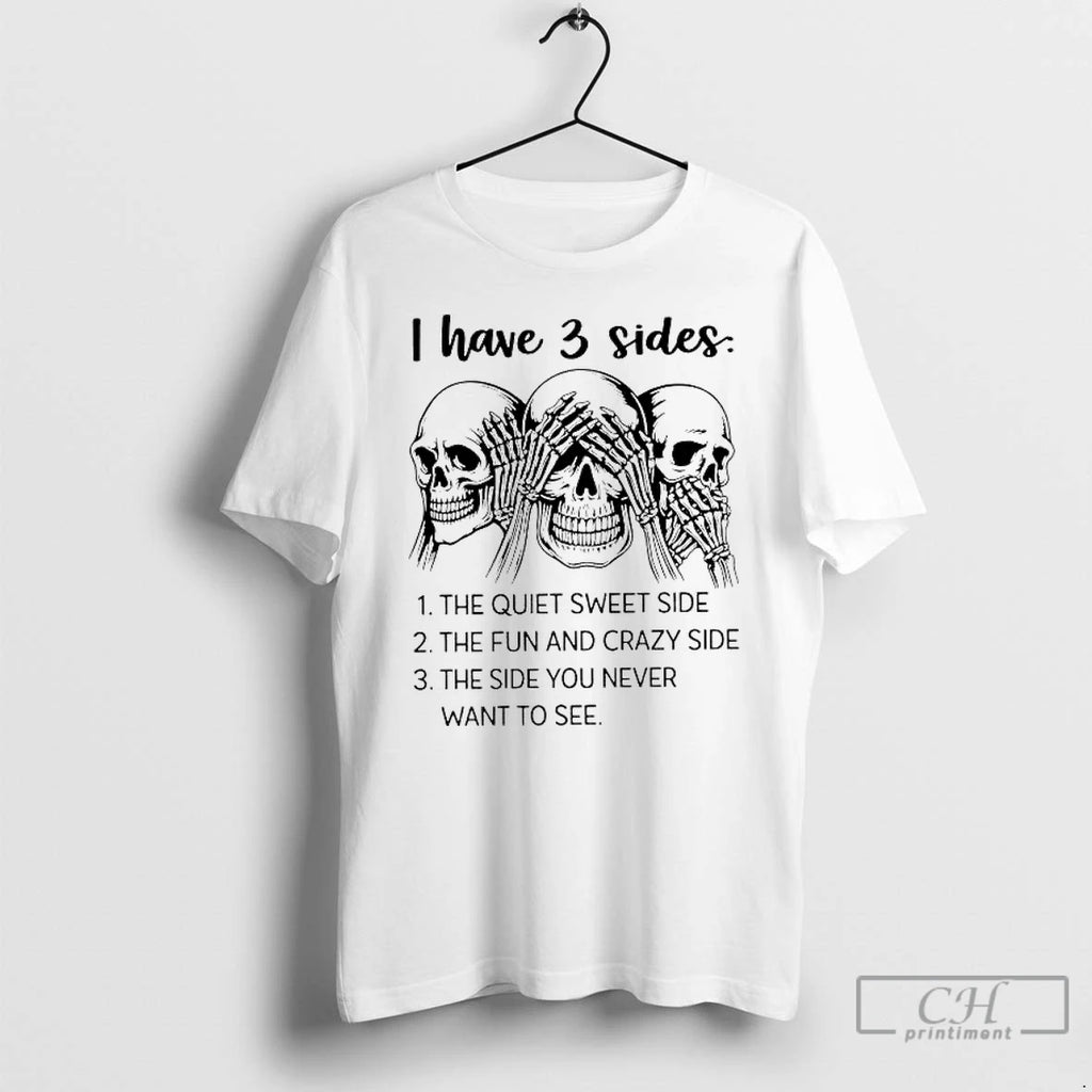 Premium Skulls I Have 3 Sides The Side You Never Want To See T Shirts