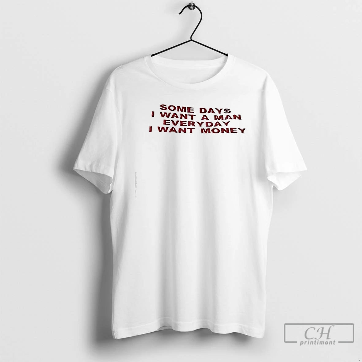 Premium Some Days I Want A Man Everyday I Want Money Funny T Shirts Sweater