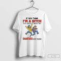 Premium The Simpsons If You Think Im A Bitch You Should Meet My Smartass Best