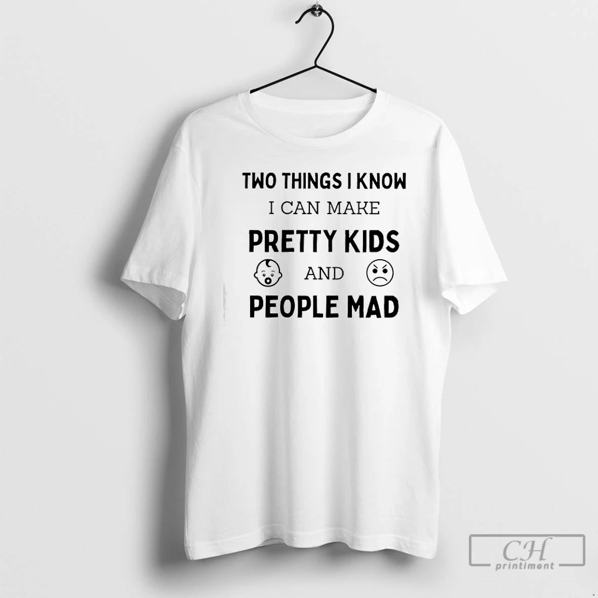 Premium Two Things I Know I Can Make Pretty Kids And People Mad T Shirts