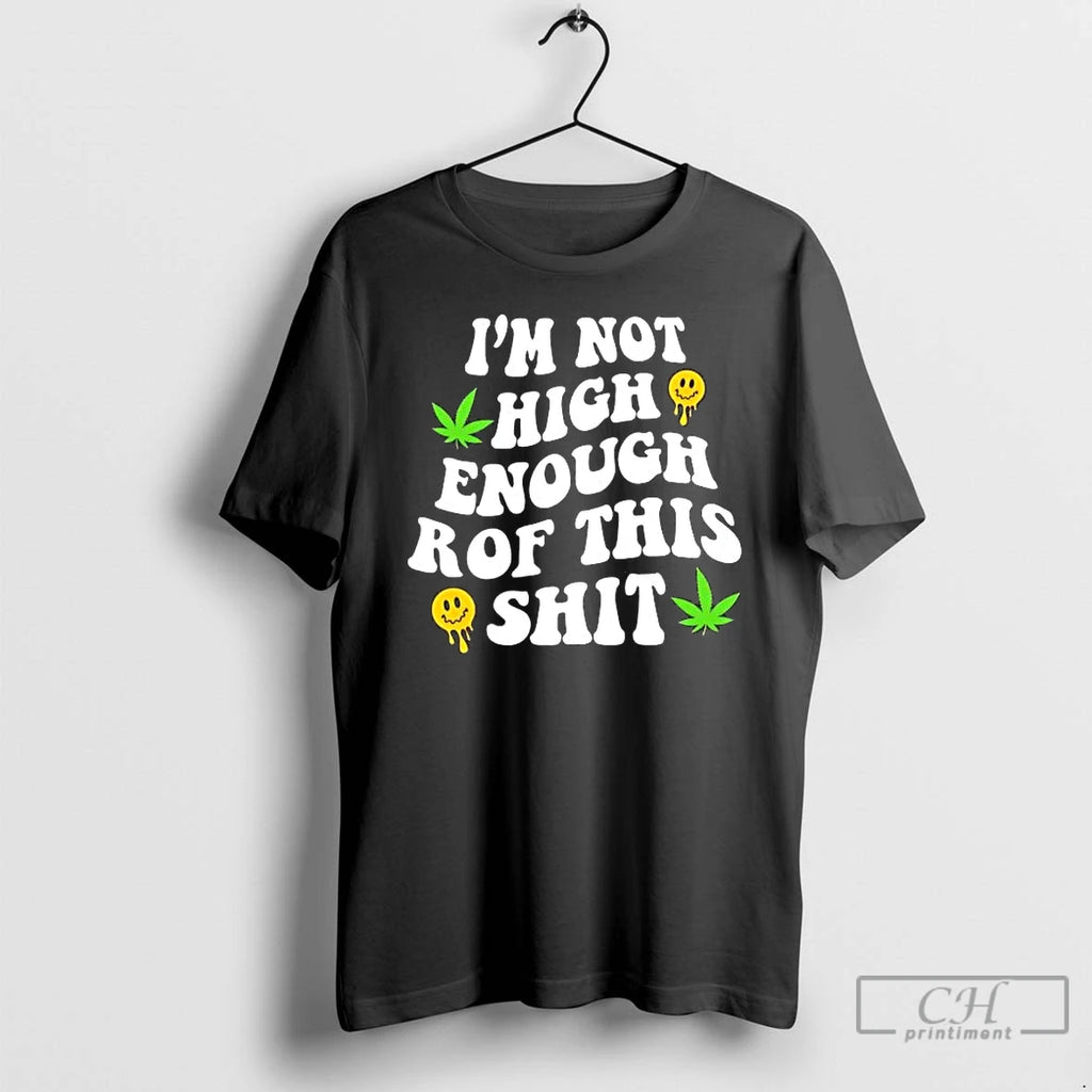 Premium Weed Not High Enough For This Shit