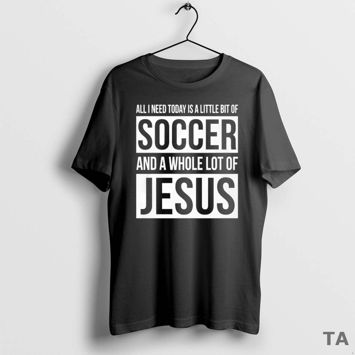 Top All I Need Today Is A Little Bit Of Soccer And A Whole Lot