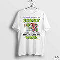 Top Grinch I Need A Job That Isnt Too Jobby Where I Can Do Work