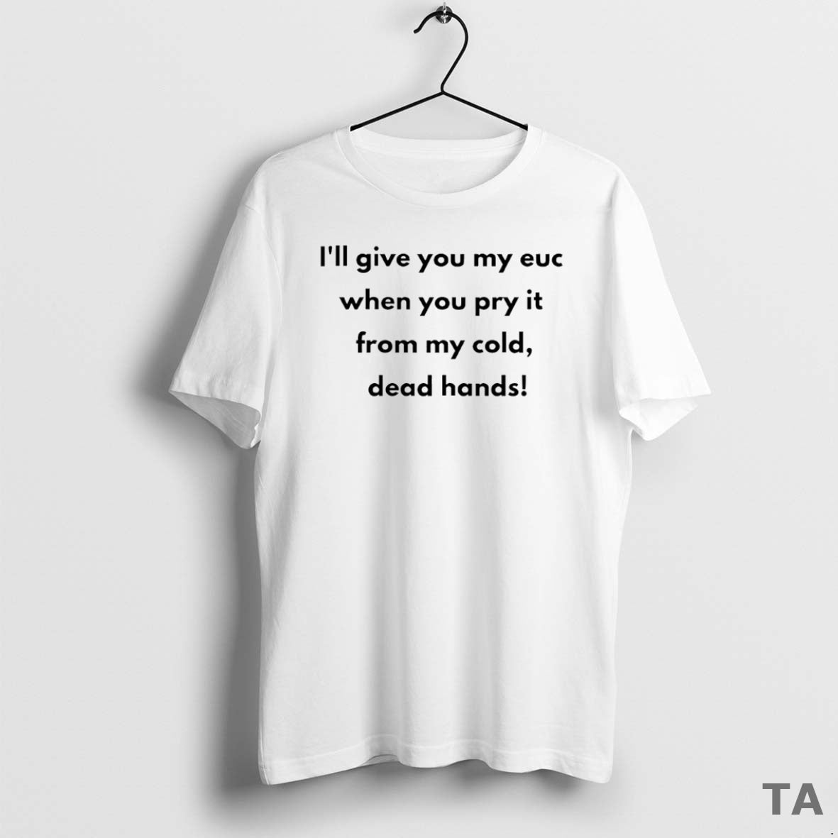 Top Ill Give You My Euc When You Pry It From My Cold Dead Hands