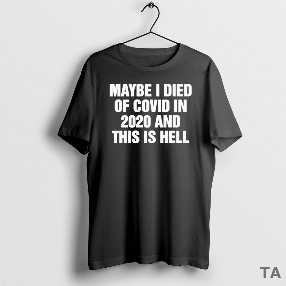 Top Maybe I Died Of Covid In 2020 And This Is Hell T Shirt Sweater