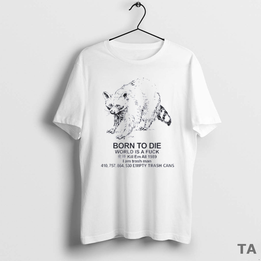 Top Raccoon Born To Die World Is A Fuck Kill Em All 1989 I Am