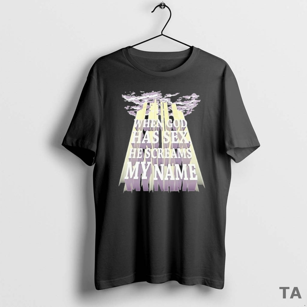 Top When God Has Sex He Screams My Name T Shirt Sweater