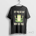 Trending Frog Eff You See Kay Why Oh You