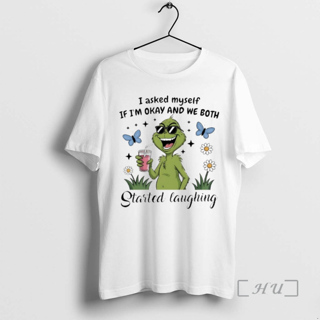 Trending Grinch I Asked Myself If Im Okay And We Both Started Laughing Premium