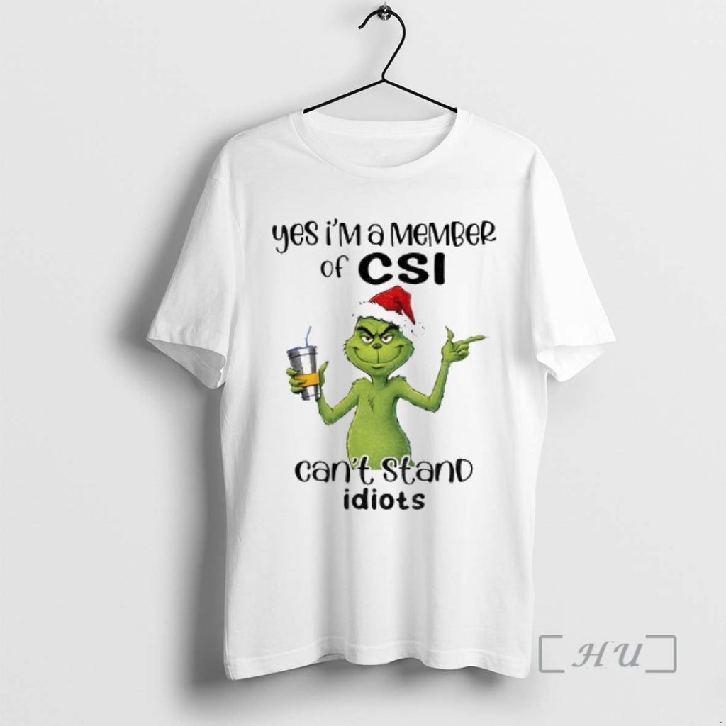 Trending Grinch Santa Yes Im A Member Of Csi Cant Stand Idiots Christmas Premium