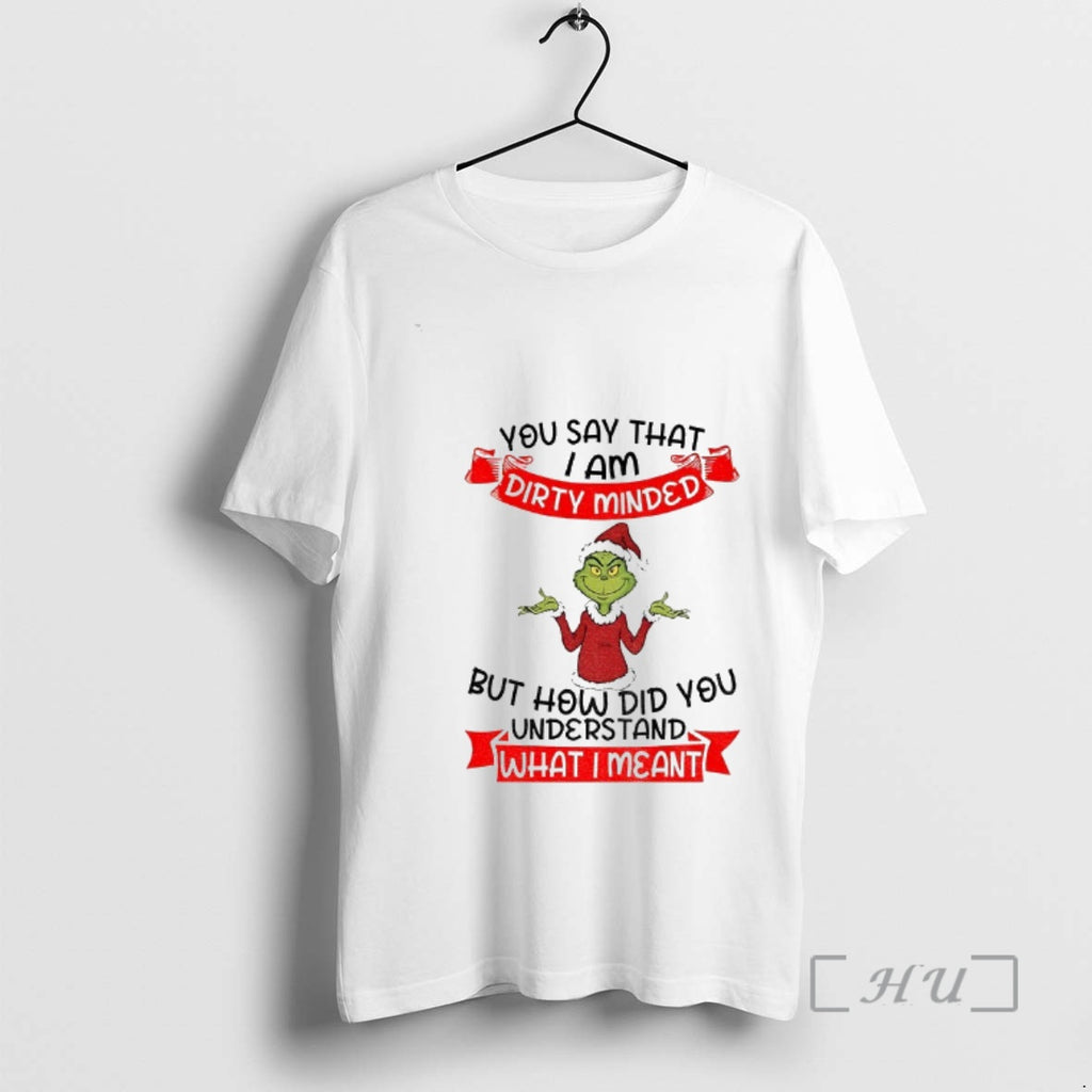 Trending Grinch Santa You Say That I Am Dirty Minded But How Did You Understand