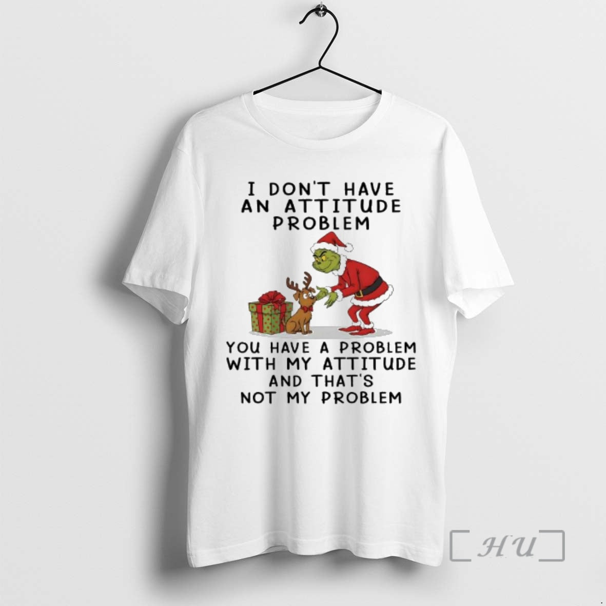 Trending Grinch Dont Have An Attitude Problem You Have A Problem With My Attitude And