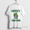Trending Grinch Maybe Crazy But Crazy Is Far Better Than Stupid Premium T Shirts Sweater