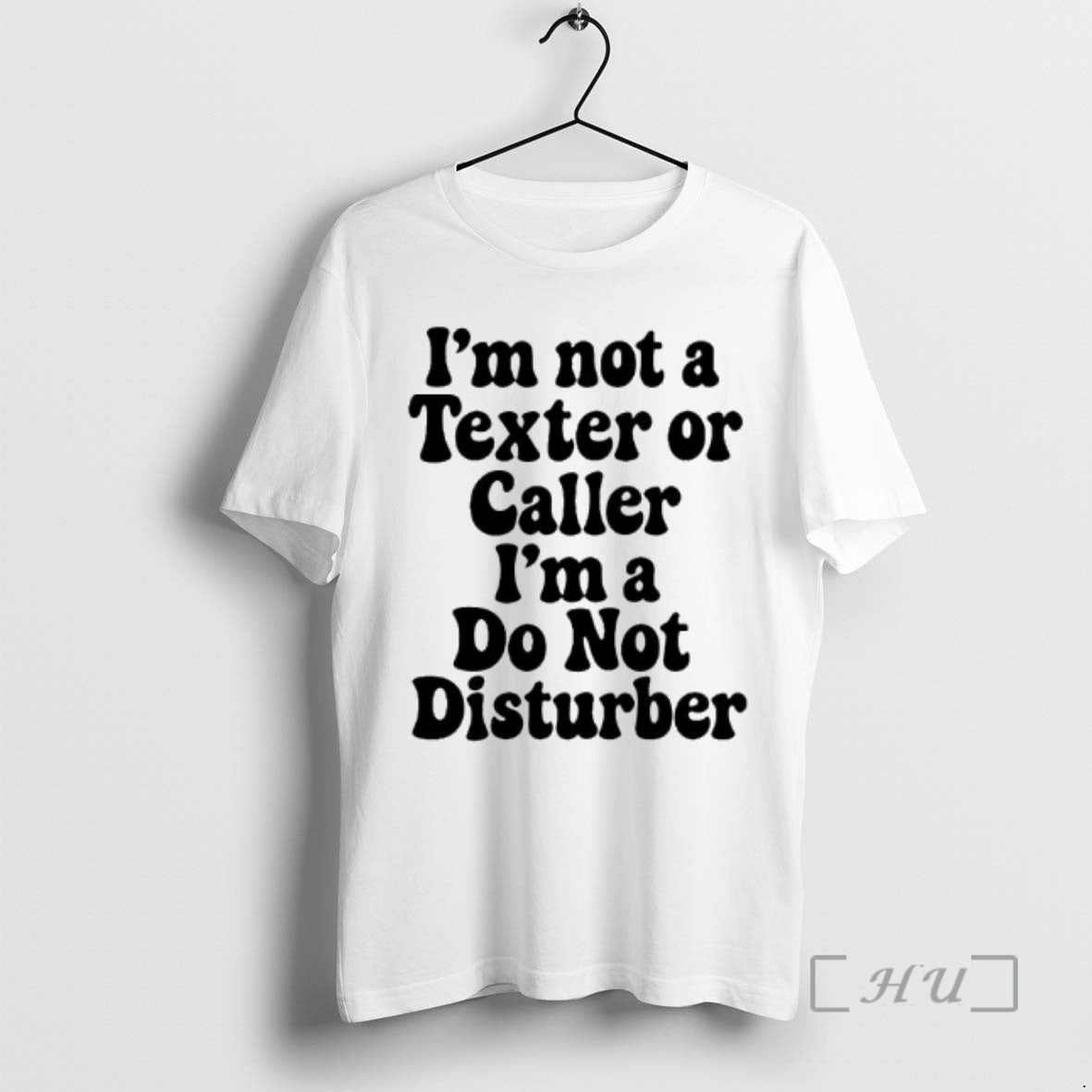 Trending Im Not A Texter Or Caller Im A Do Not Disturber Premium T Shirts