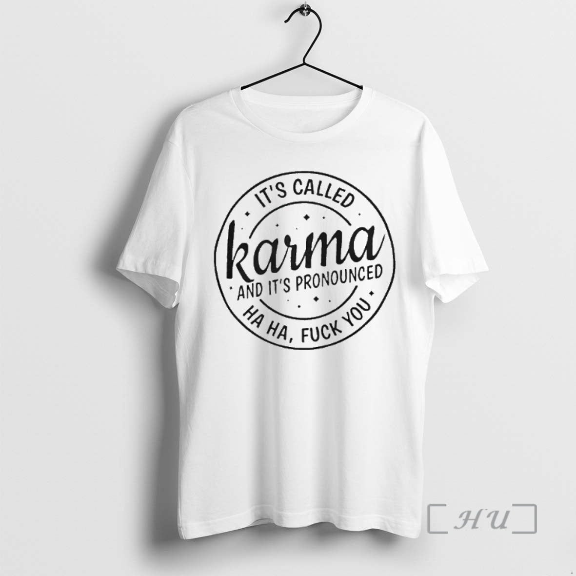 Trending Its Called Karma And Its Pronounced Ha Ha Fuck You Premium T Shirts Sweater