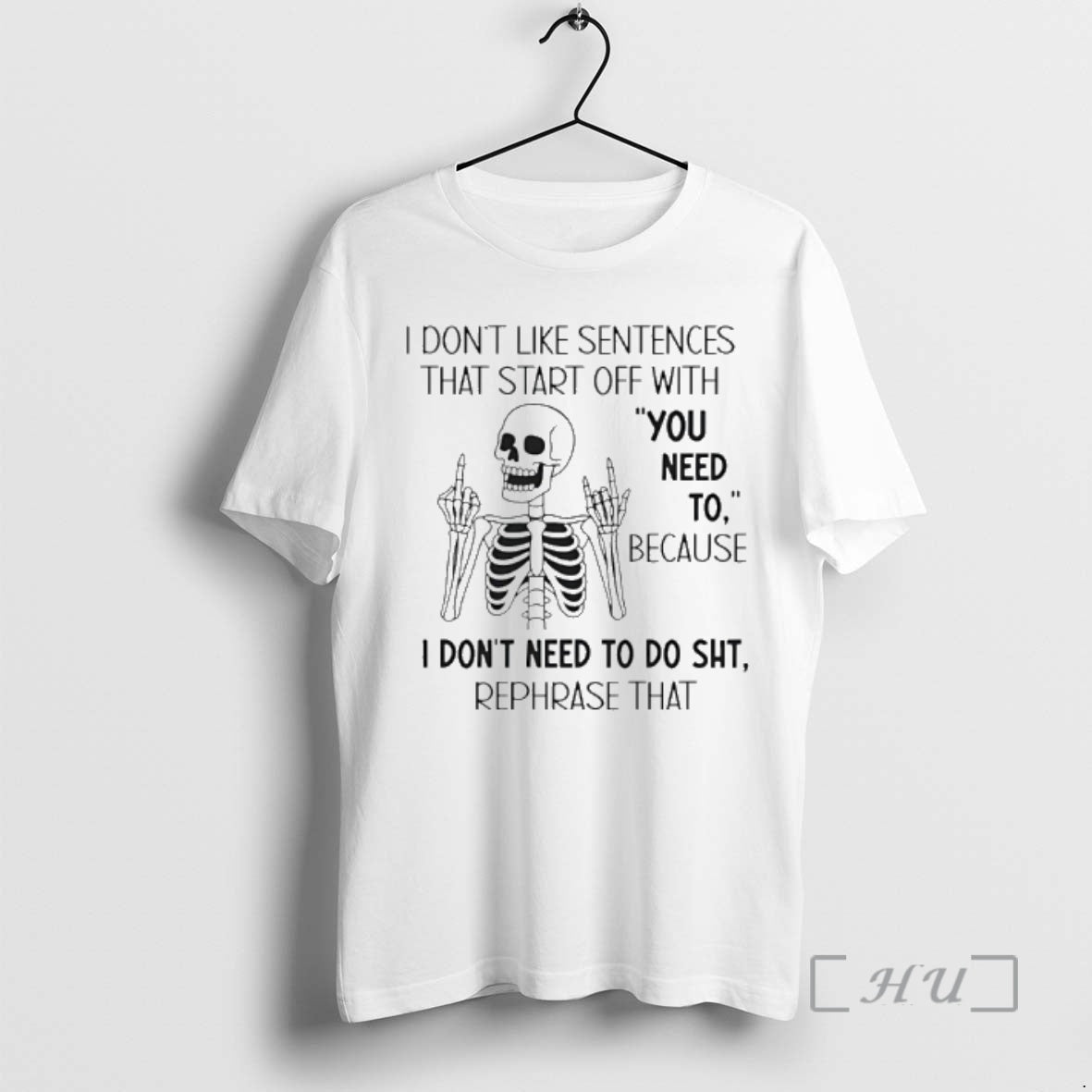 Trending Skeleton I Dont Like Sentences That Start Off With You Need To Because