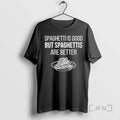 Trending Spaghettis Is Good But Spaghettis Are Better