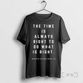 Trending The Time Is Always Right To Do What Is Right Martin Luther King Jr
