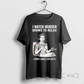 Trending Women I Watch Murder Shows To Relax I Wish I Could Explain It Premium