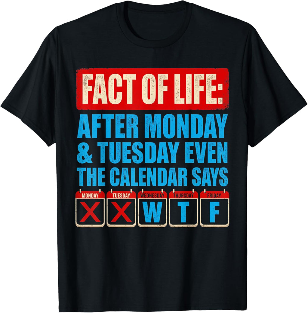 Fact Life Calendar Says Wtf Humor After Monday Tuesday Unisex T-shirt, Sweatshirt, Hoodie (1)