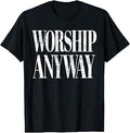 Worship Anyway Christian Faith Quote Unisex T-shirt, Sweatshirt, Hoodie (1)